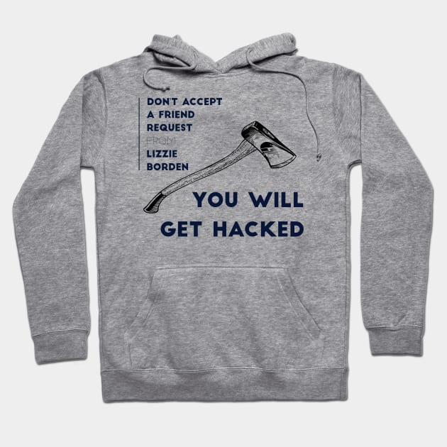 Don't Accept A Friend Request From Lizzie Borden You Will Get Hacked Hoodie by MisterBigfoot